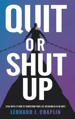 Quit or Shut Up - Leonard J Chaplin - cover