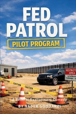 Fed Patrol: Pilot Program - Nader Goudarzi - cover