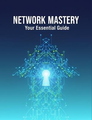 Network Mastery: Your Essential Guide - Tyler Miller - cover