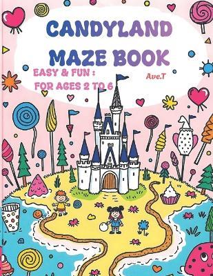 Candyland Maze Book: 25 Easy & Fun Mazes: For ages 2 to 6 - Ave T - cover