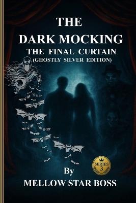 The Dark Mocking: The Final Curtain Series 3 - Mellow Star Boss - cover