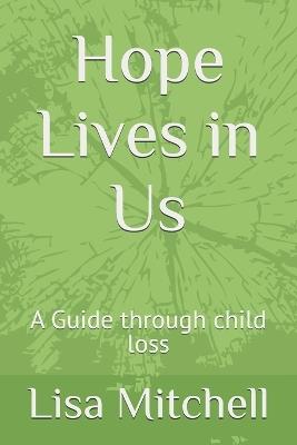 Hope Lives in Us: A Guide through child loss - Lisa Mitchell - cover