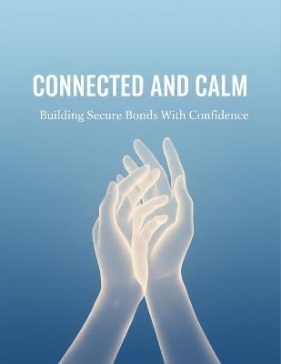 Connected And Calm: Building Secure Bonds With Confidence - Sarah Wray - cover