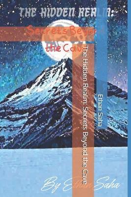 The Hidden Realm: Secrets Beyond the Cave - Ethan Saha - cover