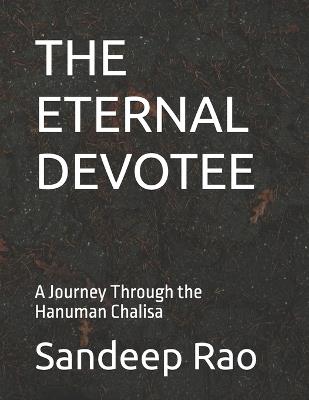 The Eternal Devotee: A Journey Through the Hanuman Chalisa - Sandeep Rao - cover