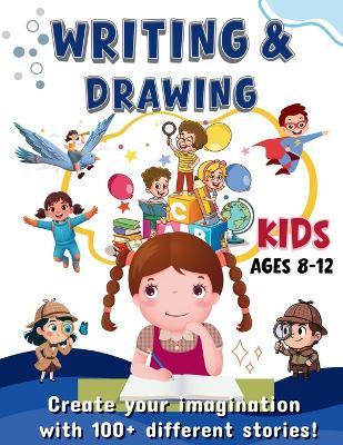 Writing & Drawing Prompts: 100+ Creative Writing & Drawing Prompts for Kids Ages 8-12 Fun Activities to Spark Creativity, Storytelling, and Art, Perfect for screen-free fun, classroom activities, or creative time at home. - Juthamas Manee - cover