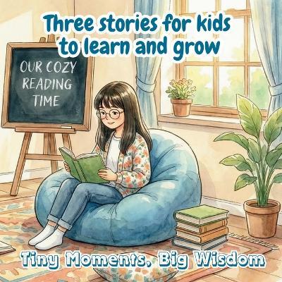 Three stories for kids to learn and grow: Tiny Moments, Big Wisdom - Amara Clements - cover