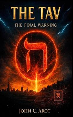 The Tav: The Final Warning - John C Arot - cover
