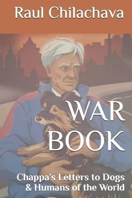 War Book: Chappa's Letters to Dogs & Humans of the World - Raul Chilachava - cover