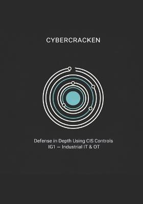 Defense in Depth with CIS Controls v8.1: Implementation Group 1 (IG1) for Industrial IT/OT: Step-by-Step Guidance, Evidence-Based Frameworks, and 40+ Ready-to-Use Policy Templates - Kenneth Morse - cover