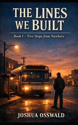 The Lines We Build: Book I - Five Stops from Nowhere - Joshua Osswald - cover
