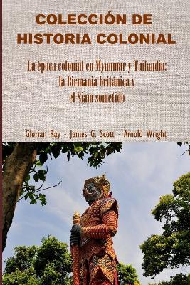 La época colonial en Myanmar y Tailandia: la Birmania británica y el Siam sometido - Glorian Ray - cover