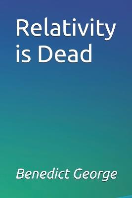 Relativity is Dead - Benedict George - cover