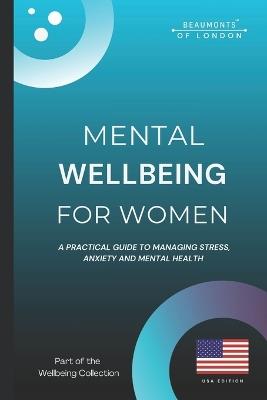 Mental Wellbeing For Woman: Practical Tools to Reduce Stress, Manage Anxiety, Build Emotional Strength, and Reclaim Balance in Everyday Life - Darryl Howe - cover