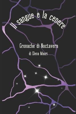 Il Sangue e la Cenere: Cronache di Noctavera - Elena Mauri - cover