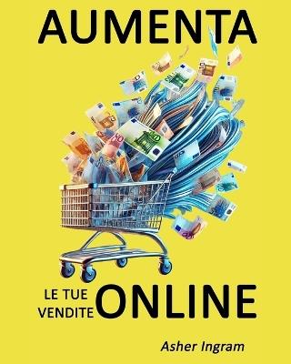 Aumenta le tue vendite online: Cosa fanno di diverso i migliori venditori online - Asher Ingram - cover