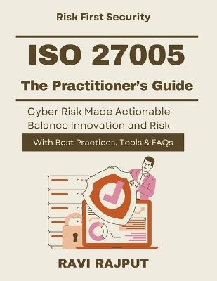 ISO 27005: The Practitioner's Guide: Cyber Risk Assessment for Enterprises ISO based cyber risk framework enterprise information security risk ISO ISO cyber risk treatment planning ISOcybersec - Ravi Rajput - cover