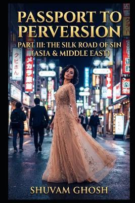 Passport to Perversion: The Silk Road of Sin - Shuvam Ghosh - cover