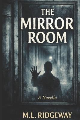 The Mirror Room: Reflections - M L Ridgeway - cover