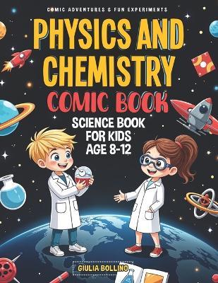 Physics and Chemistry Comic Book: Science Book for Kids Age 8-12 Comic Adventures & Fun Experiments - Giulia Bollino - cover