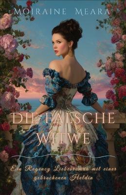 Die falsche Witwe: Ein Regency Liebesroman mit einer gebrochenen Heldin - Moiraine Meara - cover