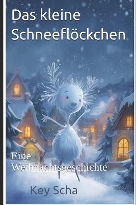 Das kleine Schneeflöckchen: Eine Weihnachtsgeschichte - Key Scha - cover