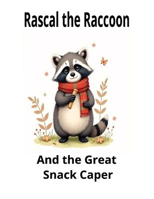 Rascal the Raccoon and the Great Snack Caper: A Tale of Curiosity, Cleverness, and Sharing - Jones Debbie - cover