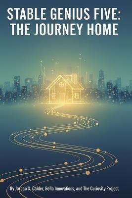 Stable Genius Five: The Journey Home - Bella Innovations,Curiosity Project,Jordan S Calder - cover