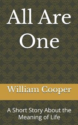 All Are One: A Short Story About the Meaning of Life - William Cooper - cover
