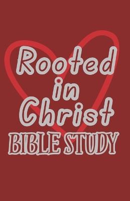 Rooted in Christ: Bible Study - Tiffenys Art - cover