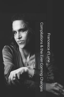 Compilations & the Ever Coming Changes - Francesca D'Lune - cover