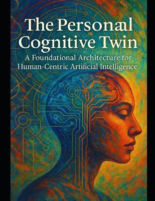The Personal Cognitive Twin: A Foundational Architecture for Human-Centric Artificial Intelligence - Study Guides - cover