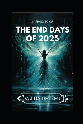 I'm Afraid to Cry (the End Days of 2025) - Valhalla Dedieu,Valda Dedieu - cover