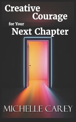 Creative Courage for Your Next Chapter - Michelle Carey - cover