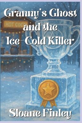 Granny's Ghost and the Ice-Cold Killer - Sloane Finley - cover