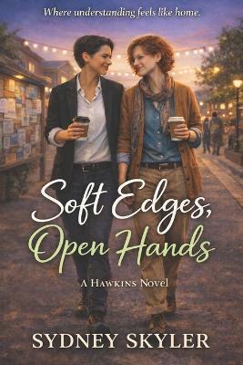 Soft Edges, Open Hands: A Hawkins Novel - Sydney Skyler - cover
