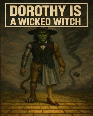 Dorthy is a Wicked Witch - Stephen M Land - cover