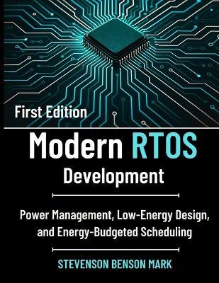 Modern RTOS Development: Power Management, Low-Energy Design, and Energy-Budgeted Scheduling - Stevenson Benson Mark - cover