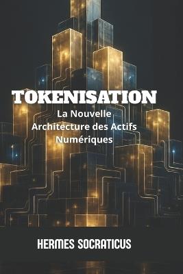 Tokenisation: La Nouvelle Architecture des Actifs Numériques - Hermes Socraticus - cover