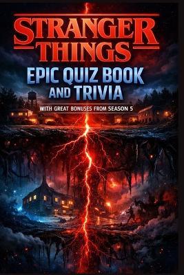 Stranger Things Epic Quiz Book and Trivia: With Great Bonuses from Season 5 - Sten Publisher - cover
