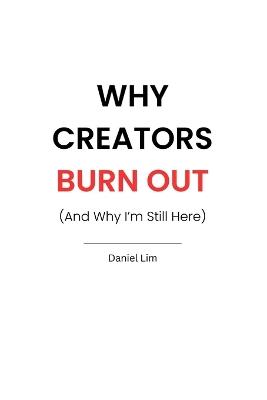Why Creators Burn Out (And Why I'm Still Here) - Daniel Lim - cover