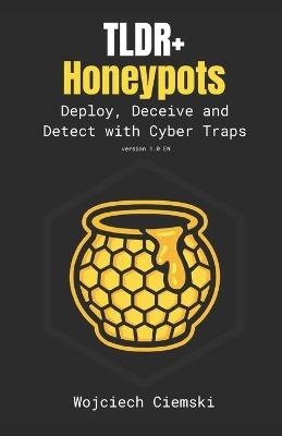 TLDR+ Honeypots: Deploy, Deceive and Detect with Cyber Traps - Wojciech Ciemski - cover