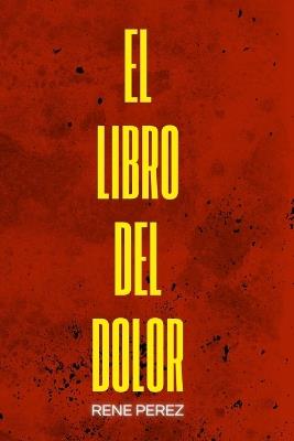 El Libro del Dolor: Cómo atravesar el dolor sin perderte - Rene Perez - cover