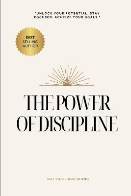 The Discipline Effect: How Consistency Transforms Your Body, Goals, and Work - Morgan Dattilo,Dattilo Publishing - cover