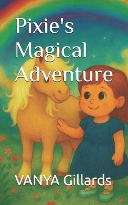 Pixie's Magical Adventure - Vanya Gillards - cover