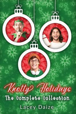 Knotty Holidays: The Complete Collection - Lacey Daize - cover