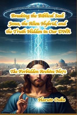 Breaking the Biblical Seal: Jesus, the Alien Hybrid, and the Truth Hidden in Our DNA - Haruto Ouka - cover