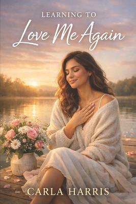 Learning to Love Me Again - Carla Harris - cover