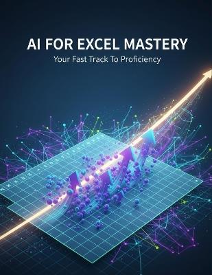 Ai For Excel Mastery: Your Fast Track To Proficiency - Ashley Alvarez - cover