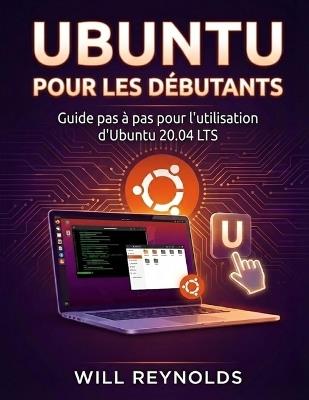 Ubuntu Pour Les Débutants: Guide pas à pas pour l'utilisation d'Ubuntu 20.04 LTS - Will Reynolds - cover